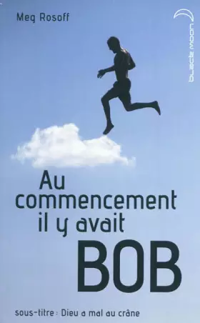 Couverture du produit · Au commencement il y avait Bob - Dieu a mal au crâne