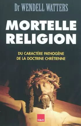 Couverture du produit · Mortelle religion : Du caractère pathogène de la doctrine chrétienne