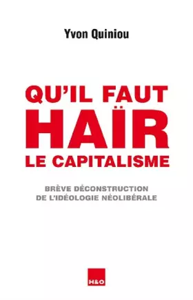 Couverture du produit · Qu'il faut haïr le capitalisme : Brève déconstruction de l'idéologie néolibérale