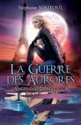Couverture du produit · Anges d'apocalypse : 4 - La guerre des aurores