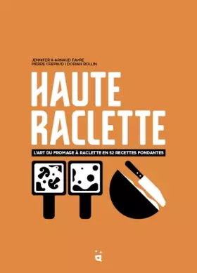 Couverture du produit · Haute Raclette : L'art de la raclette en 52 recettes fondantes
