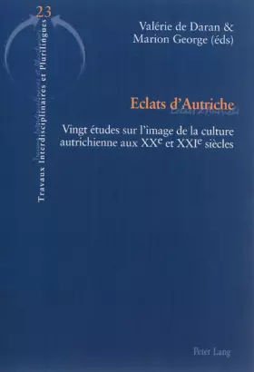 Couverture du produit · Eclats d’Autriche: Vingt études sur l’image de la culture autrichienne aux XXe et XXIe siècles (Travaux interdisciplinaires et 