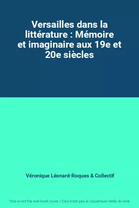 Couverture du produit · Versailles dans la littérature : Mémoire et imaginaire aux 19e et 20e siècles