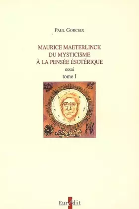 Couverture du produit · Maurice Maeterlinck, du mysticisme à la pensée ésotérique: Tome 1