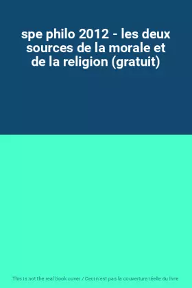 Couverture du produit · spe philo 2012 - les deux sources de la morale et de la religion (gratuit)