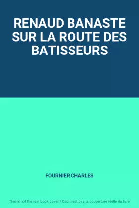Couverture du produit · RENAUD BANASTE SUR LA ROUTE DES BATISSEURS