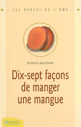 Couverture du produit · Dix-sept façons de manger une mangue: Un journal intime découvert sur une île merveilleuse