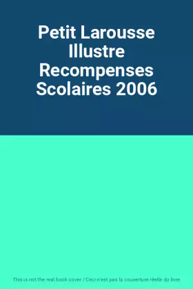 Couverture du produit · Petit Larousse Illustre Recompenses Scolaires 2006