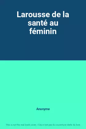Couverture du produit · Larousse de la santé au féminin