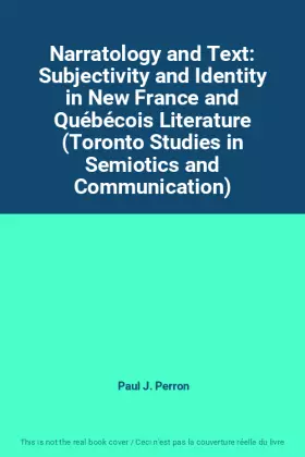 Couverture du produit · Narratology and Text: Subjectivity and Identity in New France and Québécois Literature (Toronto Studies in Semiotics and Commun