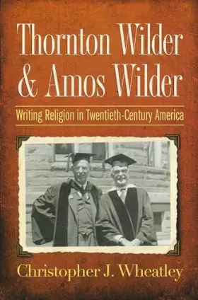 Couverture du produit · Thornton Wilder and Amos Wilder: Writing Religion in Twentieth-Century America