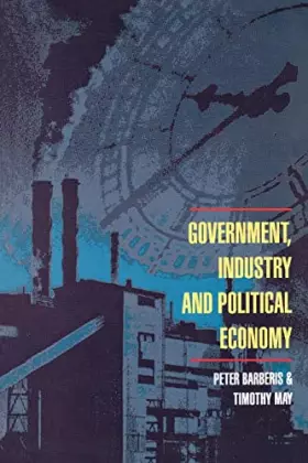 Couverture du produit · Government, Industry And Political Economy