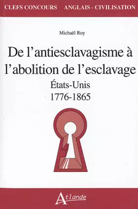 Couverture du produit · De l'antiesclavagisme à l'abolition de l'esclavage - Etats-Unis 1776-1865