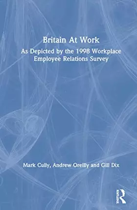 Couverture du produit · Britain At Work: As Depicted by the 1998 Workplace Employee Relations Survey