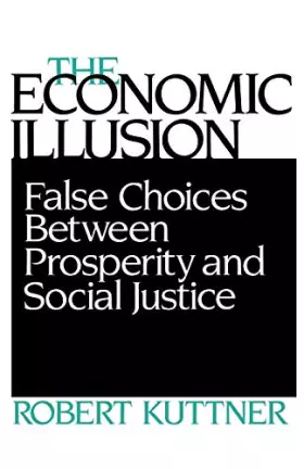 Couverture du produit · The Economic Illusion: False Choices Between Prosperity and Social Justice
