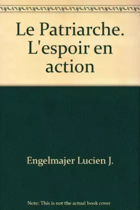 Couverture du produit · Le Patriarche. L'espoir en action