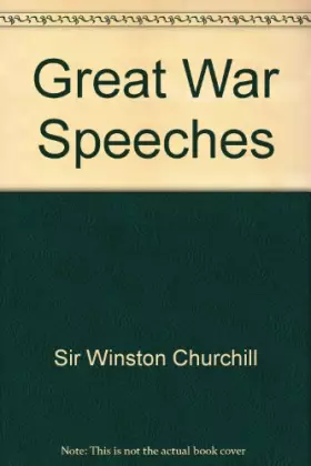 Couverture du produit · Great War Speeches: A Unique Collection of the Finest and Most Stirring Speeches By One of the Greatest Leaders of Our Time