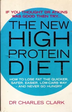 Couverture du produit · The New High Protein Diet: How to Lose Fat the Quicker, Safer, Easier, Low-Carb Way-And Never Go Hungry