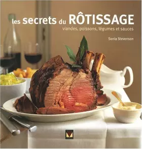 Couverture du produit · Les secrets du rôtissage: Viandes, poissons, légumes et sauces