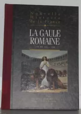 Couverture du produit · La Gaule Romaine .Nouvelle histoire de la France  tome III: Espaces, hommes, mentalités, passions