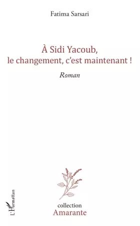 Couverture du produit · A Sidi yacoub, le changement , c'est maintenant !: Roman
