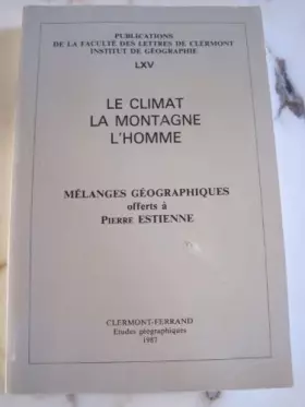 Couverture du produit · Le climat, la montagne, l'homme. Mélanges géographiques offerts à Pierre Estienne