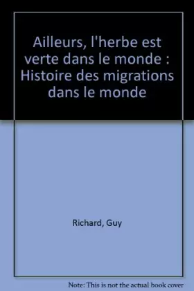 Couverture du produit · Ailleurs, l'herbe est verte dans le monde : Histoire des migrations dans le monde