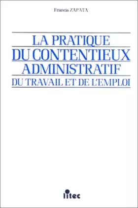 Couverture du produit · La pratique de contentieux administratif du travail et de l'emploi, 1re édition (ancienne édition)