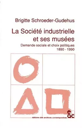 Couverture du produit · La société industrielle et ses musées : Demande sociale et choix politiques, 1890-1990