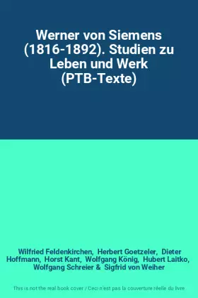 Couverture du produit · Werner von Siemens (1816-1892). Studien zu Leben und Werk (PTB-Texte)