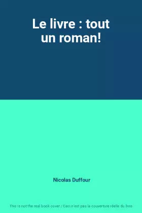 Couverture du produit · Le livre : tout un roman!