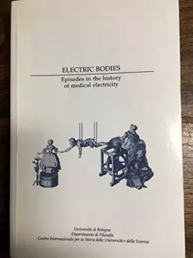 Couverture du produit · Electric bodies: Episodes in the history of medica