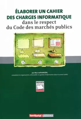 Couverture du produit · Elaborer un cahier des charges informatique dans le respect du Code des marchés publics