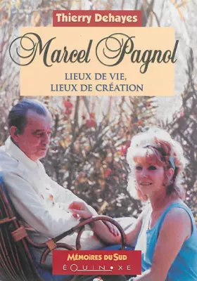 Couverture du produit · Marcel Pagnol: Lieux de vie, lieux de création
