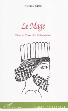 Couverture du produit · Le Mage: Dans la Perse des Achéménides