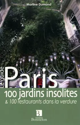 Couverture du produit · Paris 100 jardins insolites et 100 restaurants dans la verdure