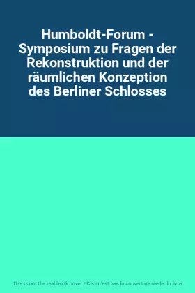 Couverture du produit · Humboldt-Forum - Symposium zu Fragen der Rekonstruktion und der räumlichen Konzeption des Berliner Schlosses