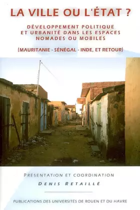 Couverture du produit · La ville ou l'Etat ? : Développement politique et urbanité dans les espaces nomades ou mobiles (Mauritanie-Sénégal-Inde, et ret