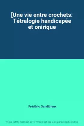 Couverture du produit · [Une vie entre crochets: Tétralogie handicapée et onirique