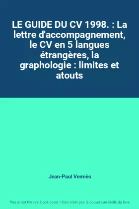 Couverture du produit · LE GUIDE DU CV 1998. : La lettre d'accompagnement, le CV en 5 langues étrangères, la graphologie : limites et atouts