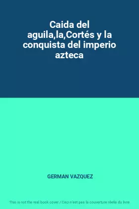 Couverture du produit · Caida del aguila,la,Cortés y la conquista del imperio azteca