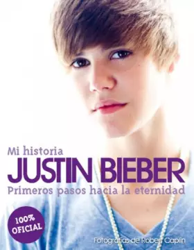 Couverture du produit · Justin Bieber: mi historia: Primeros pasos hacia la eternidad: 1 (Música y cine)