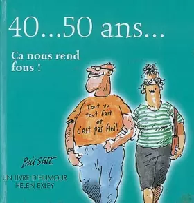 Couverture du produit · 40... 50 Ans... : Ca nous rend fous !