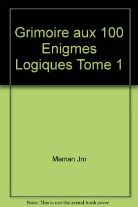 Couverture du produit · Grimoire aux 100 Enigmes Logiques Tome 1