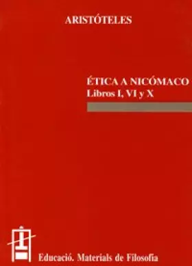 Couverture du produit · Ética a Nicómaco. Libros I, VI y X: 9 (Educació. Sèrie Materials de Filosofia)