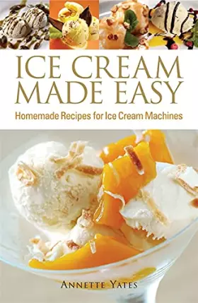 Couverture du produit · Ice Cream Made Easy: Homemade Recipes for Ice Cream Machines