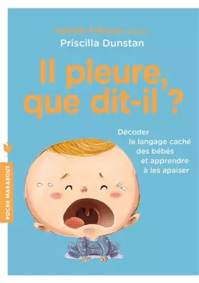 Couverture du produit · Il pleure que dit-il ?: Décoder le langage caché des bébés et apprendre à les apaiser