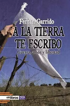 Couverture du produit · A LA TIERRA TE ESCRIBO: Guerra, amor y libertad (Imaginal)