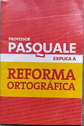 Couverture du produit · Professor Pasquale Explica a Reforma Orotográfica