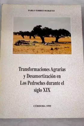 Couverture du produit · Transformaciones Agraria y Desamortización en Los Pedroches durante el siglo XIX